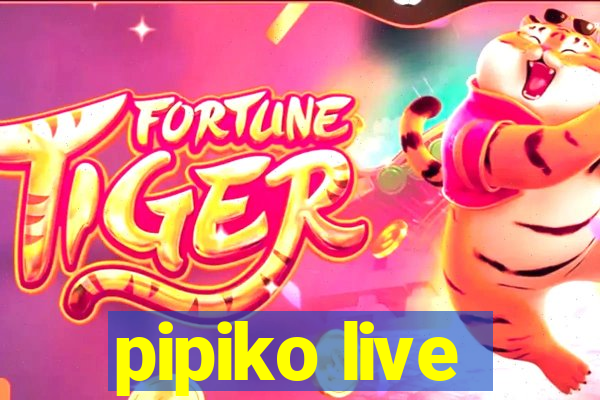 pipiko live